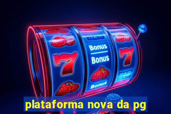 plataforma nova da pg